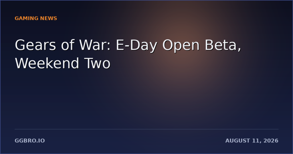 Gears of War: E-Day’s Second Beta Weekend Is Open to Everyone — Here’s What You Actually Get